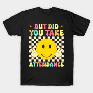 But Did You Take Attendance Back To School T-Shirt